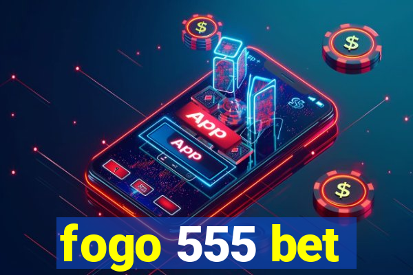 fogo 555 bet